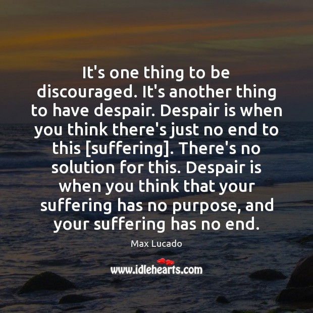 It’s one thing to be discouraged. It’s another thing to have despair. Image