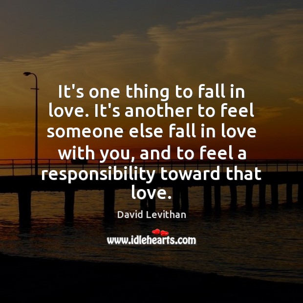It’s one thing to fall in love. It’s another to feel someone David Levithan Picture Quote