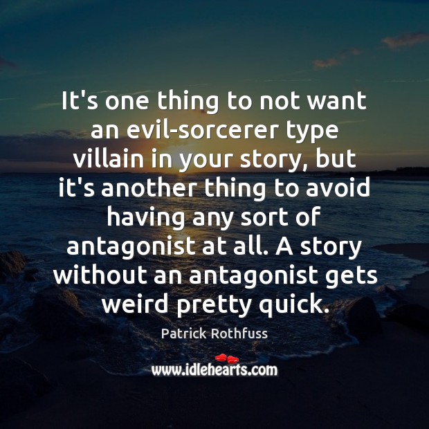 It’s one thing to not want an evil-sorcerer type villain in your Patrick Rothfuss Picture Quote