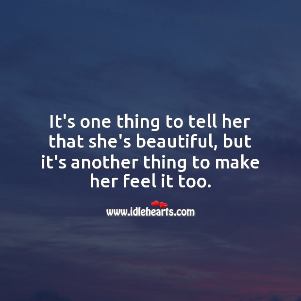 It’s one thing to tell her that she’s beautiful, but it’s another thing to make her feel it too. Image