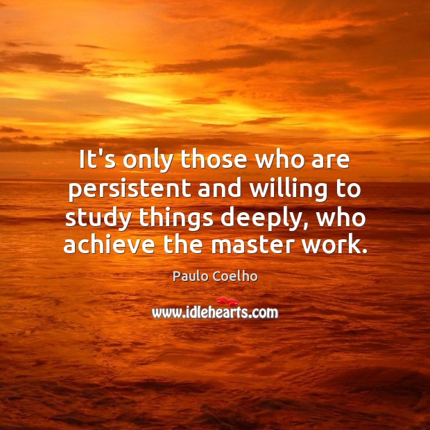 It’s only those who are persistent and willing to study things deeply, Image