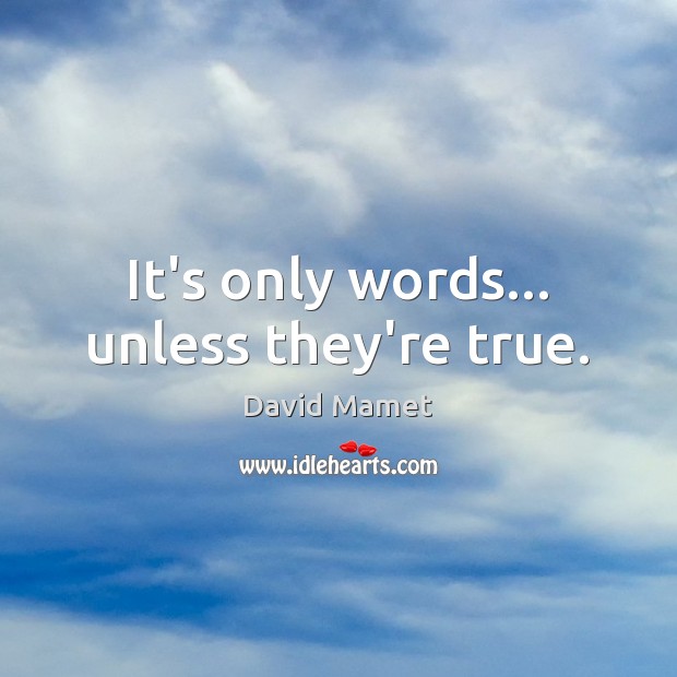 It’s only words… unless they’re true. Image