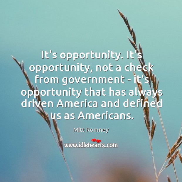 It’s opportunity. It’s opportunity, not a check from government – it’s opportunity Image