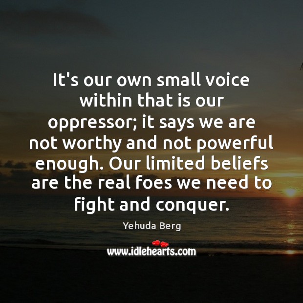 It’s our own small voice within that is our oppressor; it says Yehuda Berg Picture Quote