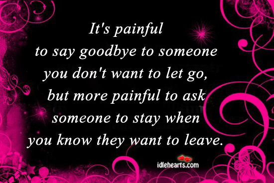 It’s painful to say goodbye to someone you don’t want to let go. Goodbye Quotes Image
