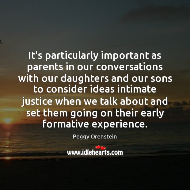 It’s particularly important as parents in our conversations with our daughters and Peggy Orenstein Picture Quote