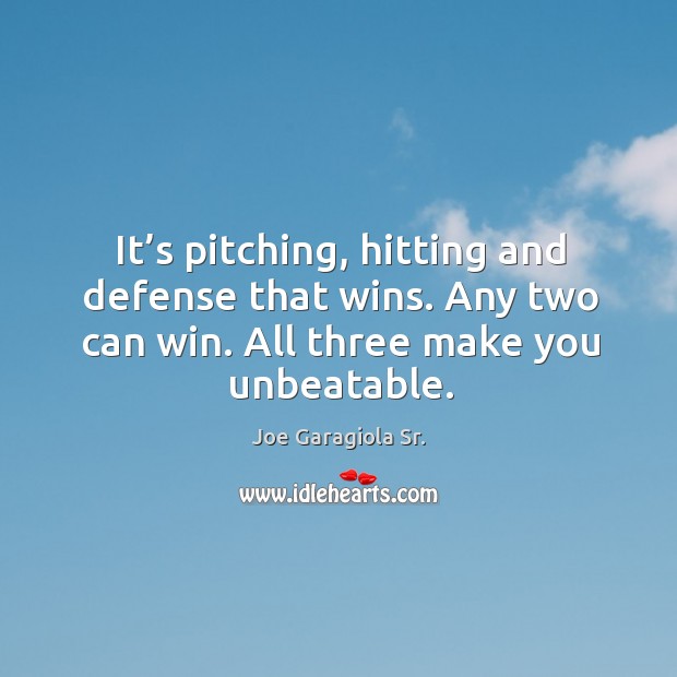 It’s pitching, hitting and defense that wins. Any two can win. All three make you unbeatable. Image