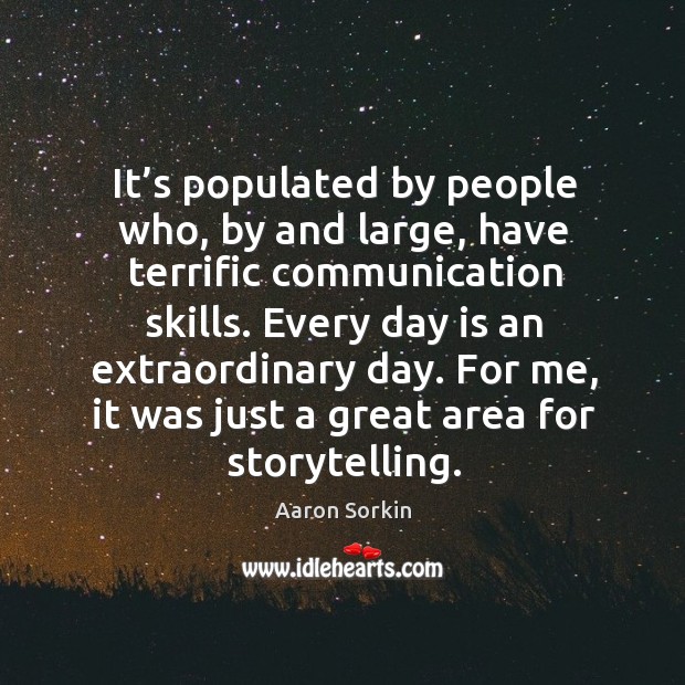 It’s populated by people who, by and large, have terrific communication skills. Aaron Sorkin Picture Quote