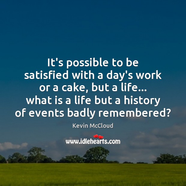 It’s possible to be satisfied with a day’s work or a cake, Kevin McCloud Picture Quote