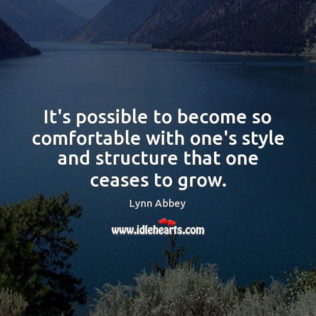 It’s possible to become so comfortable with one’s style and structure that Lynn Abbey Picture Quote