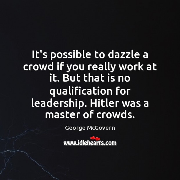 It’s possible to dazzle a crowd if you really work at it. George McGovern Picture Quote