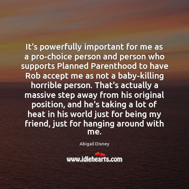 It’s powerfully important for me as a pro-choice person and person who Image