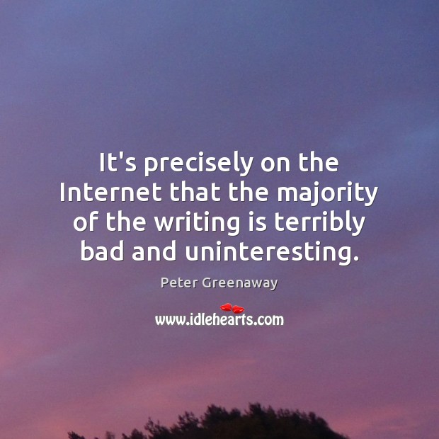 It’s precisely on the Internet that the majority of the writing is Writing Quotes Image