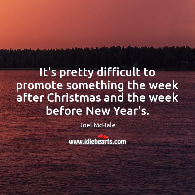 It’s pretty difficult to promote something the week after Christmas and the Joel McHale Picture Quote
