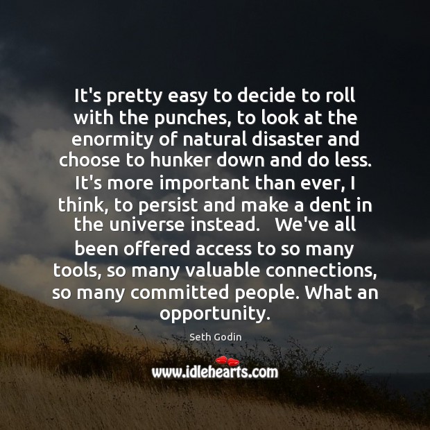 It’s pretty easy to decide to roll with the punches, to look Opportunity Quotes Image