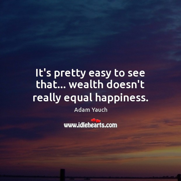 It’s pretty easy to see that… wealth doesn’t really equal happiness. Image