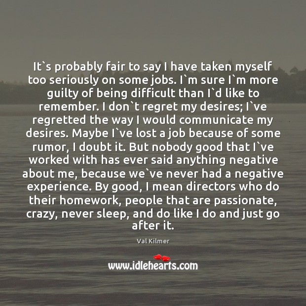 It`s probably fair to say I have taken myself too seriously Guilty Quotes Image