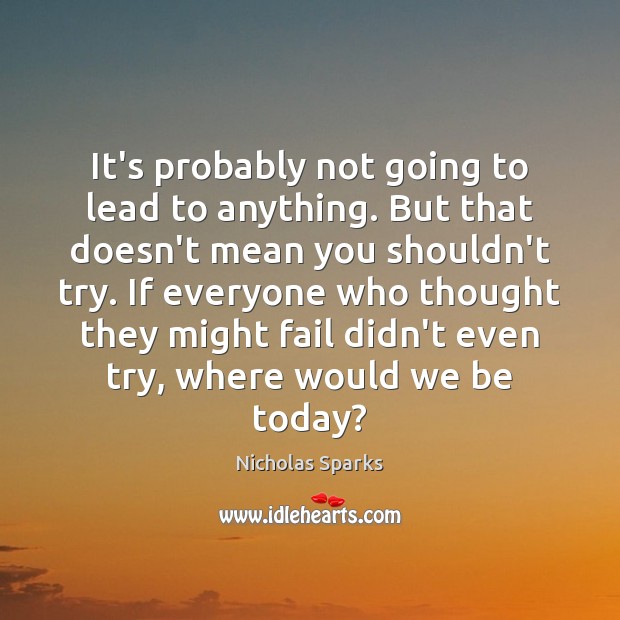 It’s probably not going to lead to anything. But that doesn’t mean Nicholas Sparks Picture Quote