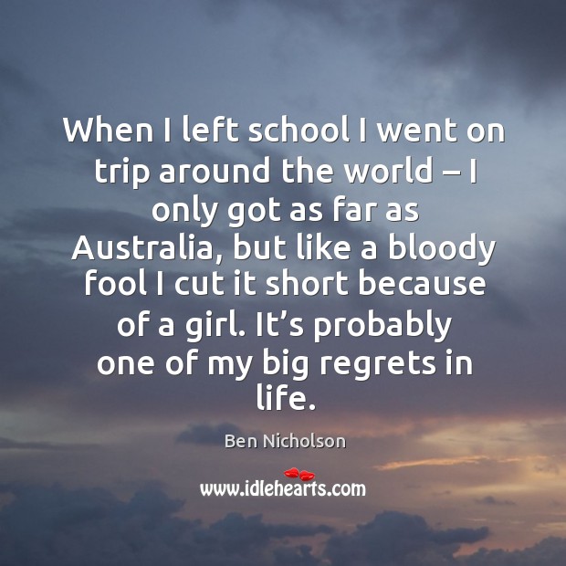 It’s probably one of my big regrets in life. Ben Nicholson Picture Quote
