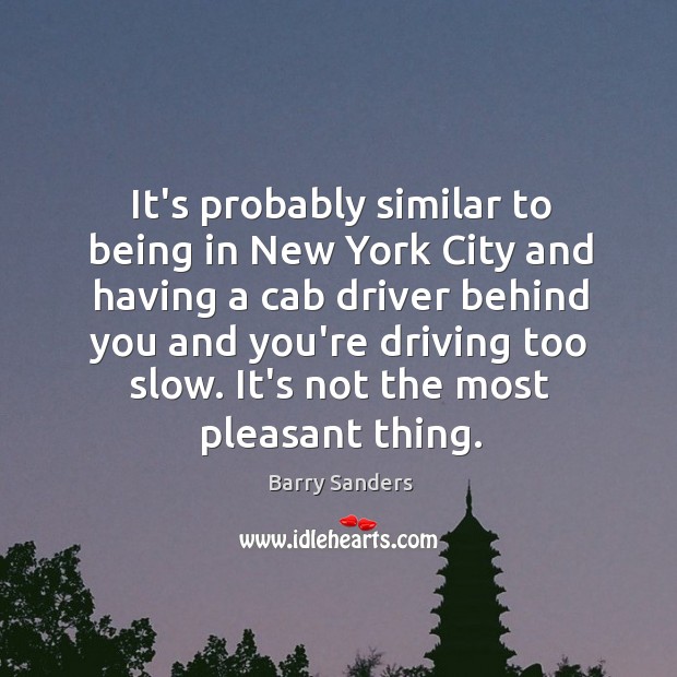 It’s probably similar to being in New York City and having a Barry Sanders Picture Quote
