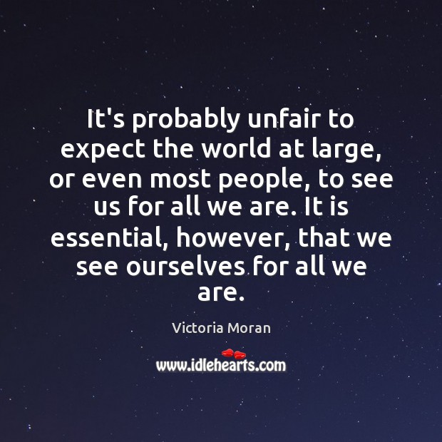 It’s probably unfair to expect the world at large, or even most Victoria Moran Picture Quote