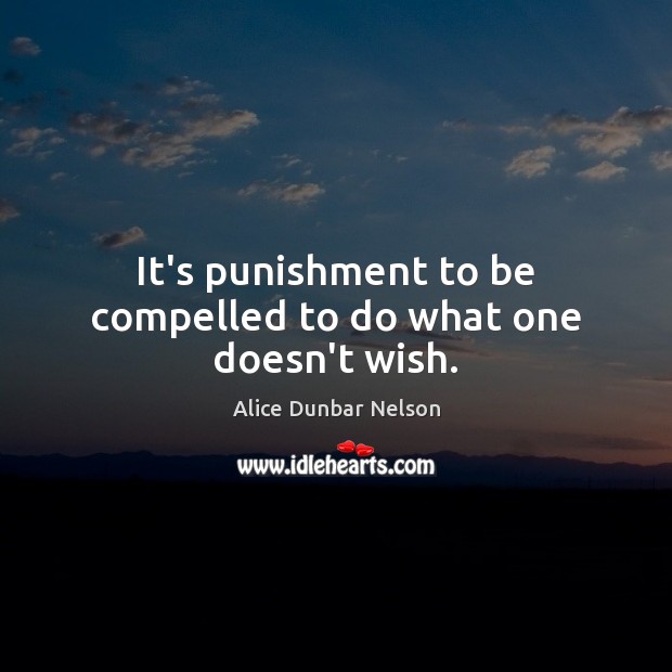 It’s punishment to be compelled to do what one doesn’t wish. Image