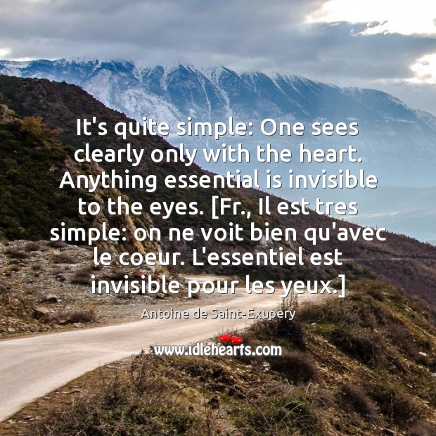 It’s quite simple: One sees clearly only with the heart. Anything essential Image