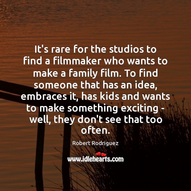 It’s rare for the studios to find a filmmaker who wants to Robert Rodriguez Picture Quote