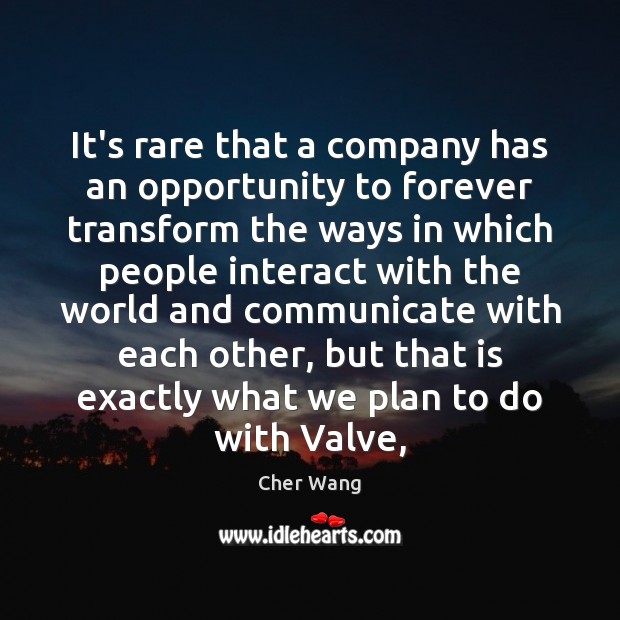 It’s rare that a company has an opportunity to forever transform the Image