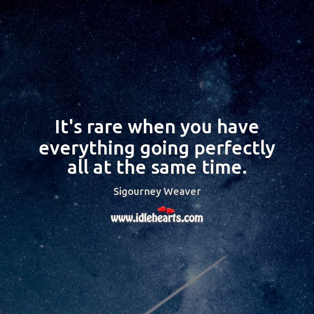 It’s rare when you have everything going perfectly all at the same time. Image