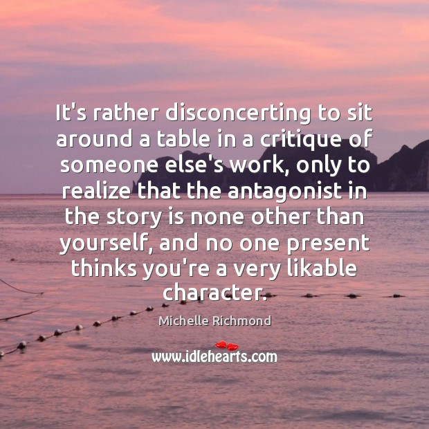 It’s rather disconcerting to sit around a table in a critique of Michelle Richmond Picture Quote