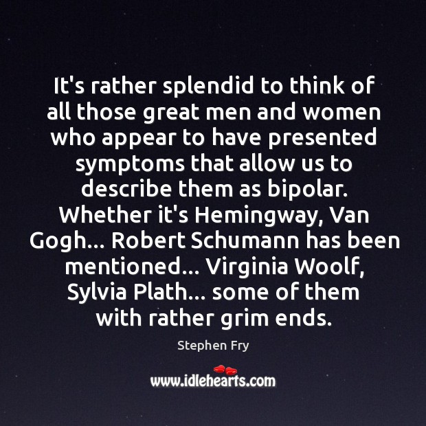 It’s rather splendid to think of all those great men and women Stephen Fry Picture Quote
