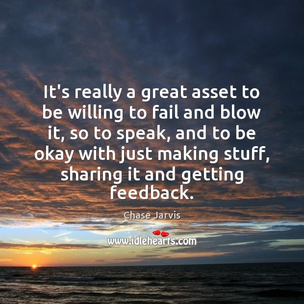 It’s really a great asset to be willing to fail and blow Image