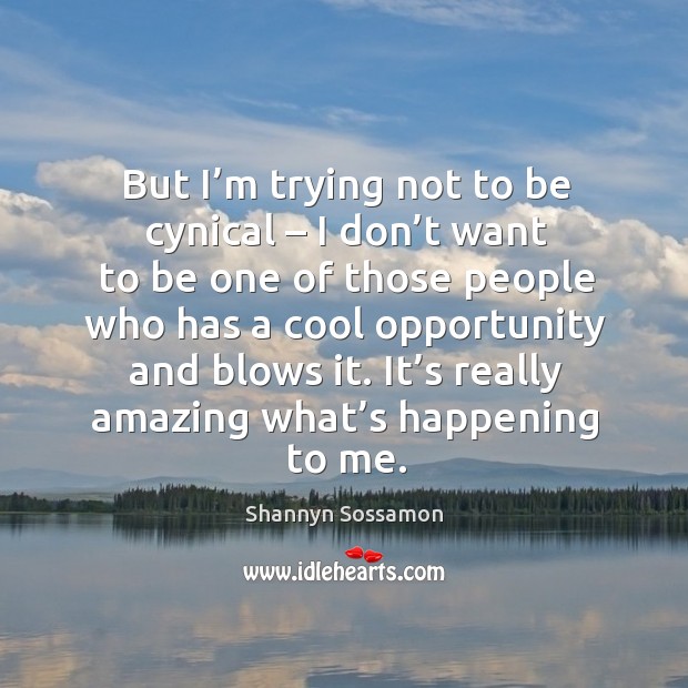 It’s really amazing what’s happening to me. Opportunity Quotes Image