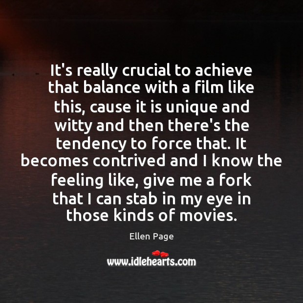 It’s really crucial to achieve that balance with a film like this, Ellen Page Picture Quote