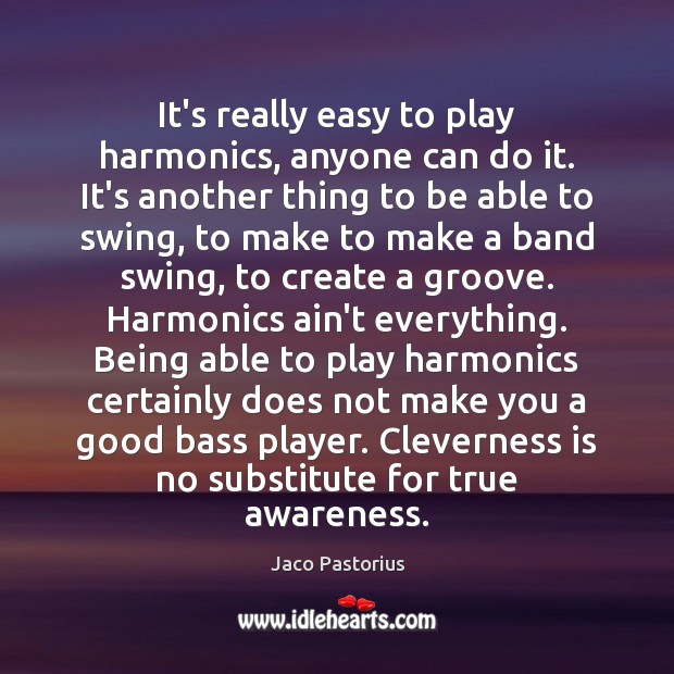 It’s really easy to play harmonics, anyone can do it. It’s another Jaco Pastorius Picture Quote