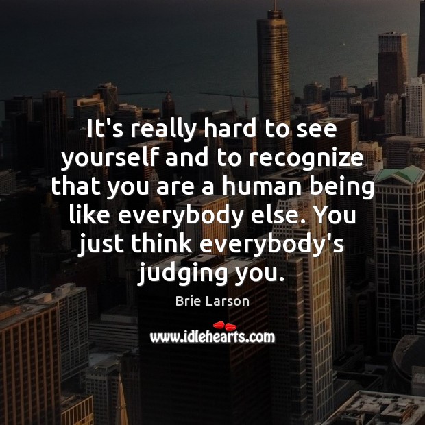 It’s really hard to see yourself and to recognize that you are Image