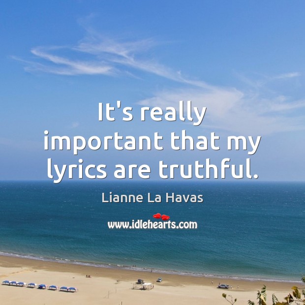 It’s really important that my lyrics are truthful. Lianne La Havas Picture Quote
