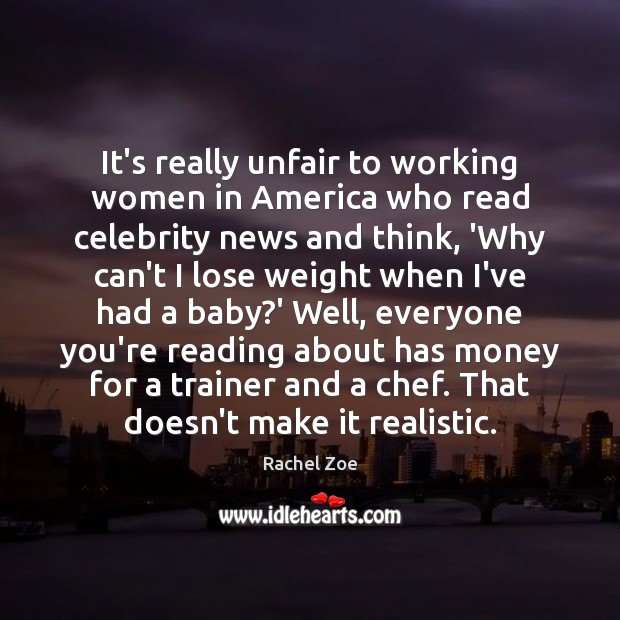 It’s really unfair to working women in America who read celebrity news Rachel Zoe Picture Quote