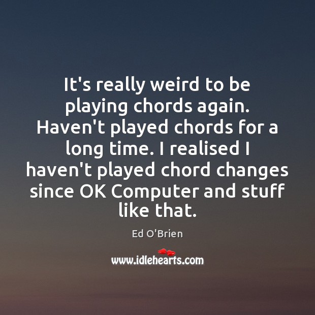 It’s really weird to be playing chords again. Haven’t played chords for Computers Quotes Image