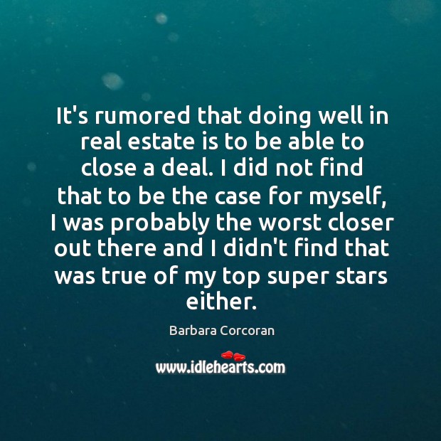 It’s rumored that doing well in real estate is to be able Real Estate Quotes Image