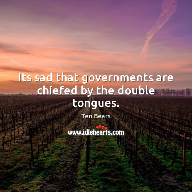 Its sad that governments are chiefed by the double tongues. Image