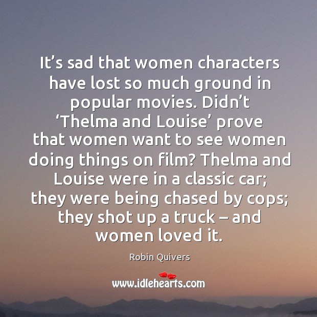 It’s sad that women characters have lost so much ground in popular movies. Robin Quivers Picture Quote