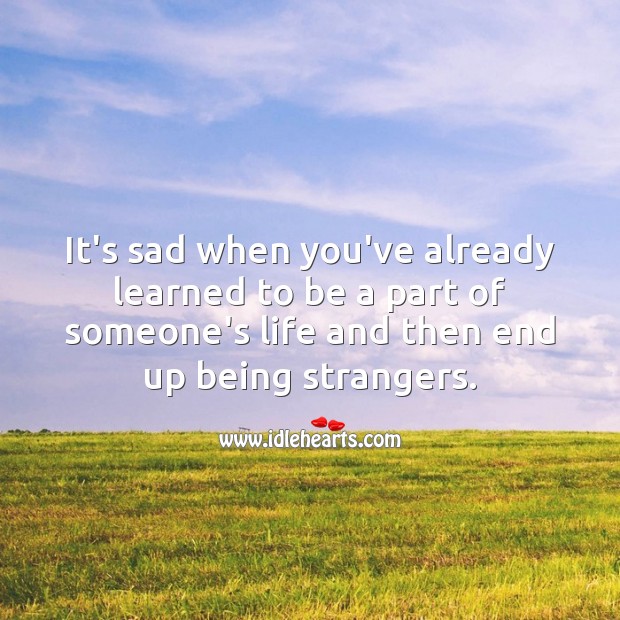It’s sad when someone who is your life, becomes a stranger Sad Messages Image