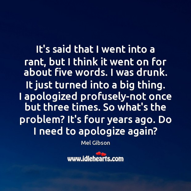 It’s said that I went into a rant, but I think it Mel Gibson Picture Quote