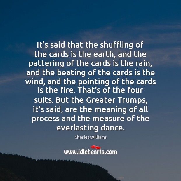 It’s said that the shuffling of the cards is the earth, Charles Williams Picture Quote