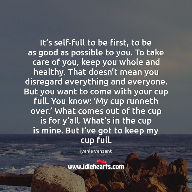 It’s self-full to be first, to be as good as possible Iyanla Vanzant Picture Quote