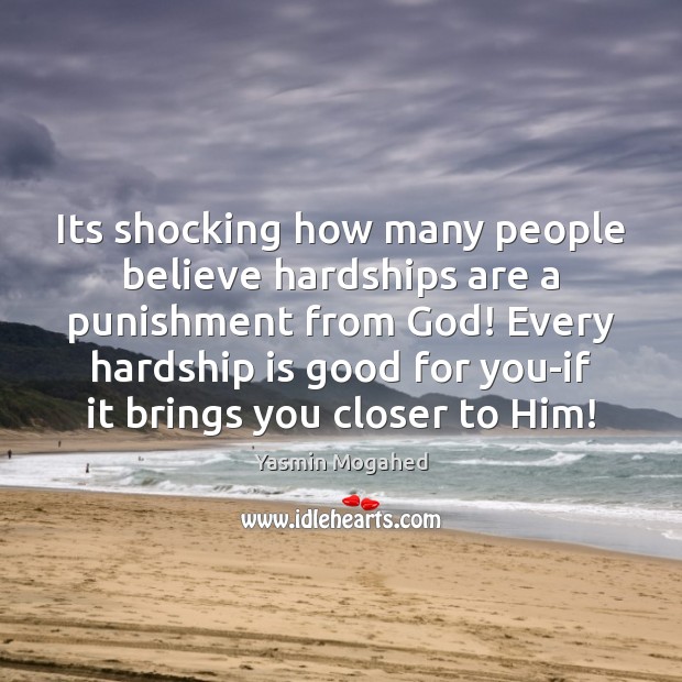 Its shocking how many people believe hardships are a punishment from God! Yasmin Mogahed Picture Quote