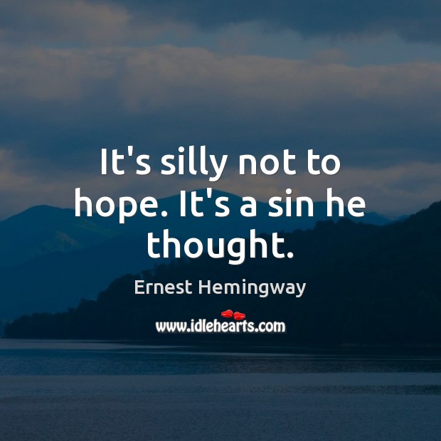 It’s silly not to hope. It’s a sin he thought. Hope Quotes Image