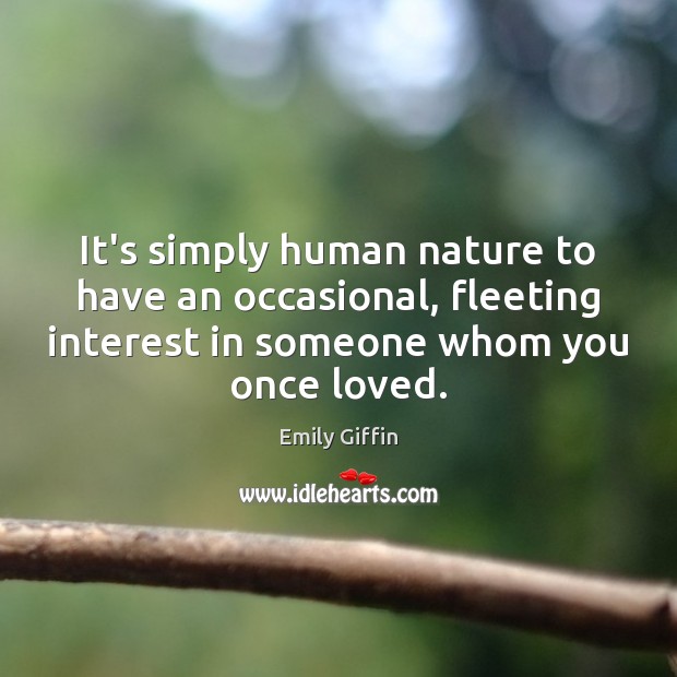 It’s simply human nature to have an occasional, fleeting interest in someone Emily Giffin Picture Quote